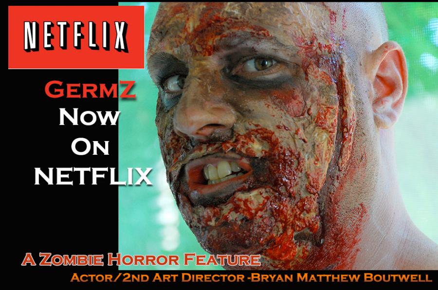 Netflix picks up GermZ (Zombie Full Feature Horror Movie) Actor/Assistant Art Director/Artist Bryan Matthew Boutwell Netflix picks up GermZ (Zombie Full Feature Horror Movie) Actor/Assistant Art Director/Artist Bryan Matthew Boutwell